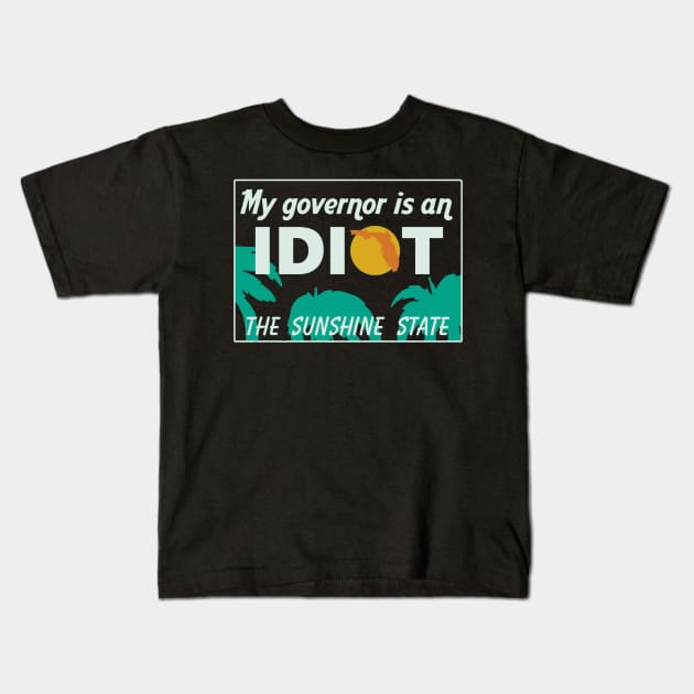 My Governor Is An Idiot - Florida Kids T-Shirt by DrawingBarefoot